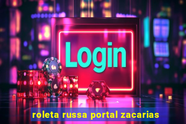 roleta russa portal zacarias